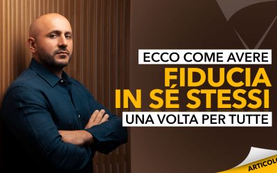 Ecco come avere fiducia in sé stessi una volta per tutte