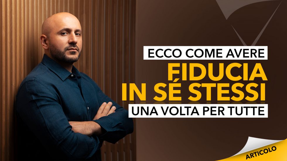 Ecco come avere fiducia in sé stessi una volta per tutte - Dario Silvestri