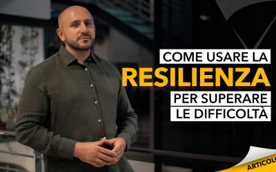 Come usare la resilienza per superare le difficoltà