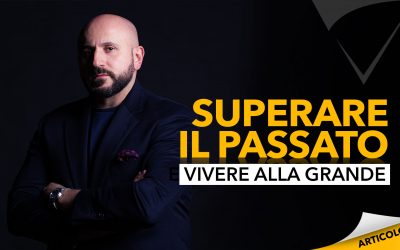 Superare il passato e vivere alla grande