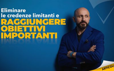 Eliminare le credenze limitanti e raggiungere obiettivi importanti