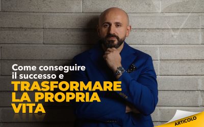 Come conseguire il successo e trasformare la propria vita