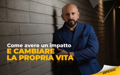 Come avere un impatto e cambiare la propria vita