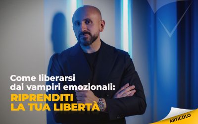 Come liberarsi dai vampiri emozionali: riprenditi la tua libertà