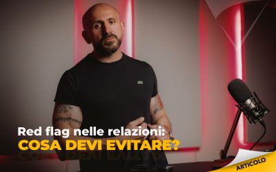 Red flag nelle relazioni: cosa devi evitare?